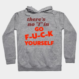 There's No "I" In "Go F*ck Yourself" Hoodie